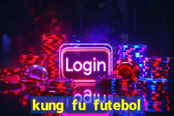 kung fu futebol clube dublado online